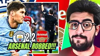 ARSENAL WERE ROBBED! MANCHESTER CITY, MICHAEL OLIVER & PGMOL 2-2 ARSENAL! PATHETIC REFEREES!