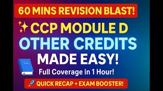 ✨ CCP Module D Made Easy | 🔍Other Credits Discussion in Just 60 Mins! 📘 | Quick Revision🚀