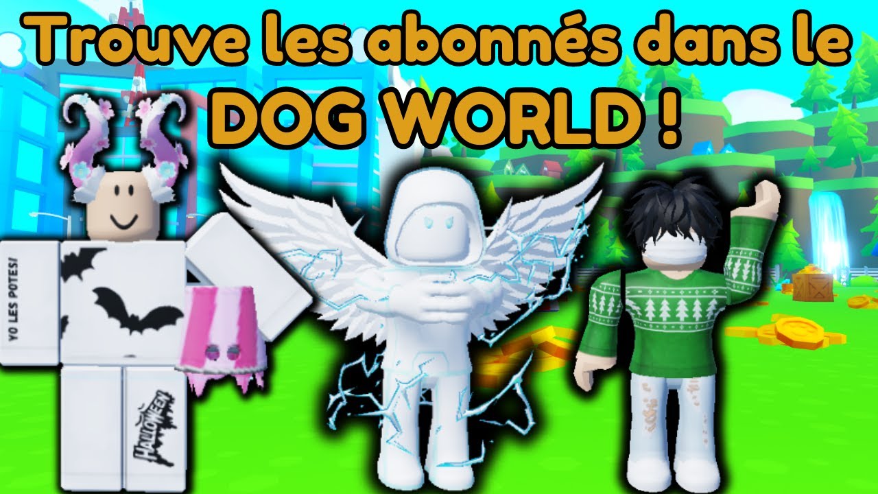 Trouve les abonnés dans le DOG WORLD ! - YouTube
