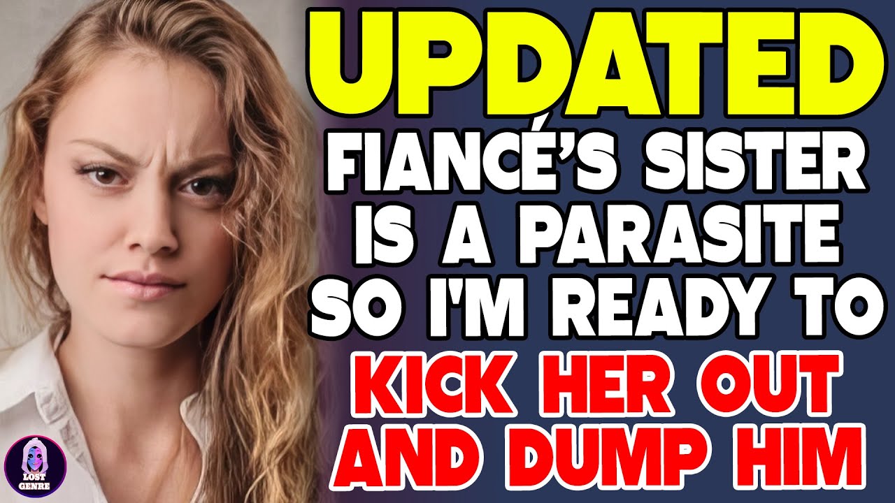 Fiancé’s Sister Is a Parasite—I'm Ready to Kick Her Out and Dump Him