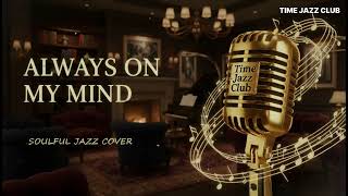 Always On My Mind  Soulful Vocal Jazz Cover  Timeless Love Song