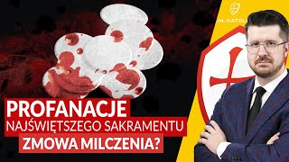 PROFANACJE NAJŚWIĘTSZEGO SAKRAMENTU. ZMOWA MILCZENIA?