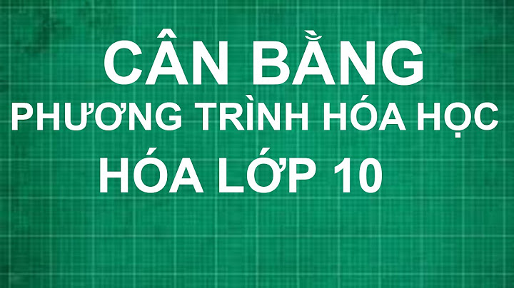 Các phương trình hóa học thường gặp lớp 10 năm 2024