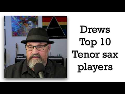 Drew's Top 10 Tenor Sax players list. Enjoy the ride