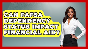 Can FAFSA Dependency Status Impact Financial Aid? - Smart Money Alternatives