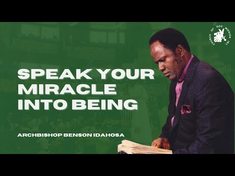 Speak Your Miracle Into Being - Archbishop Benson Idahosa