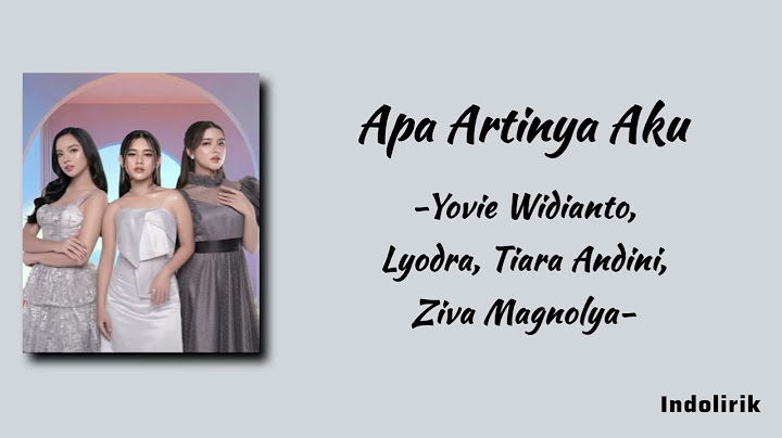 Apa Artinya Aku - Yovie Widianto, Lyodra, Tiara Andini, Ziva Magnolya | Lirik Lagu