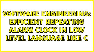 Software Engineering: Efficient Repeating Alarm Clock in Low Level Language like C (2 Solutions!!) screenshot 3