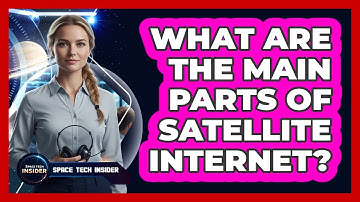 What Are The Main Parts Of Satellite Internet?