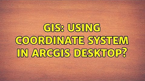 GIS: Using coordinate system in ArcGIS Desktop? (2 Solutions!!)