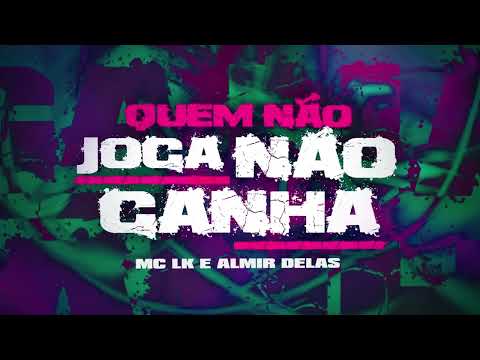 Quem não Joga não Ganha- MC LK prod. Almir delas (Audio Oficial)