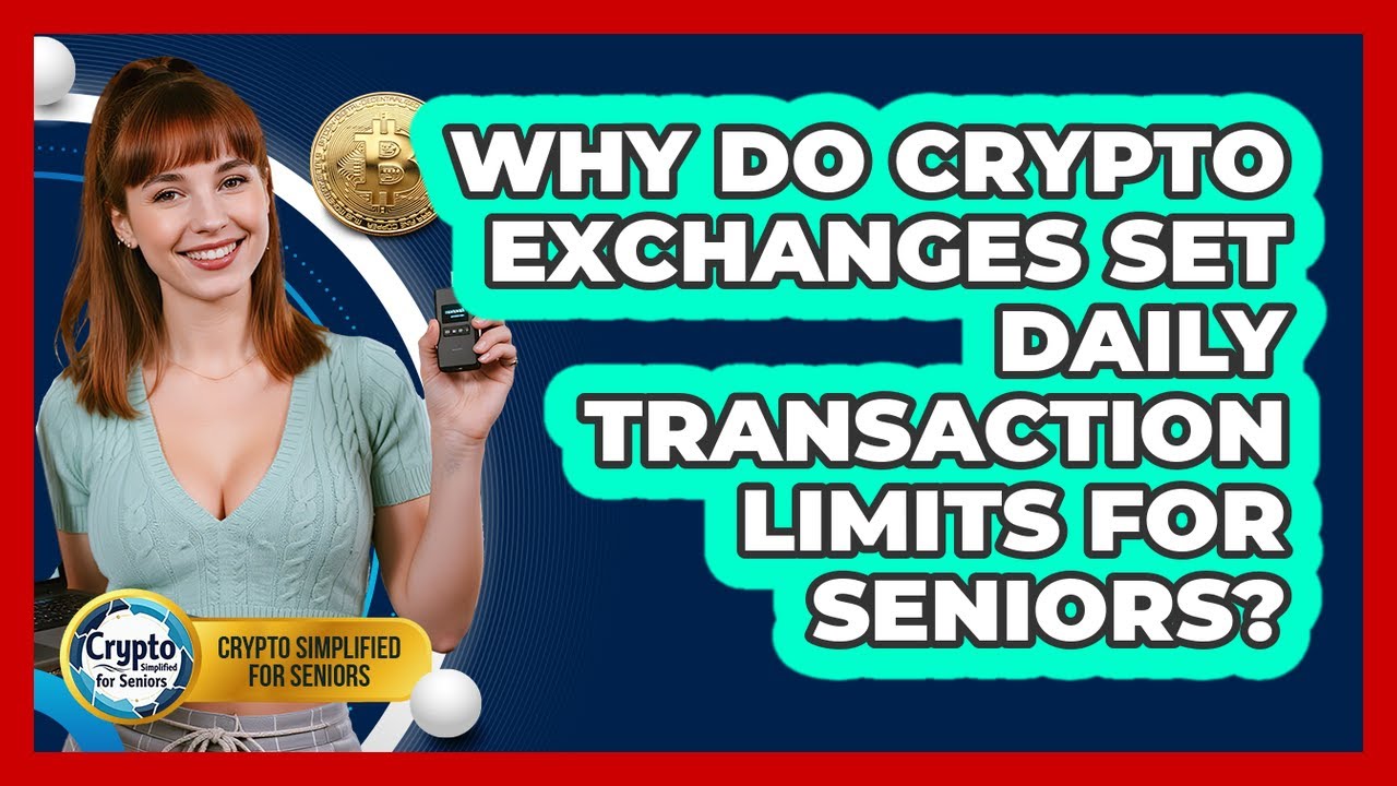 Why Do Crypto Exchanges Set Daily Transaction Limits For Seniors? - Crypto Simplified for Seniors