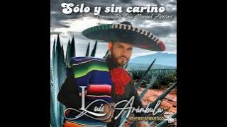 Solo Y Sin Cariño Intérprete Luis Arámbula y compositor Luis Manuel Álvarez