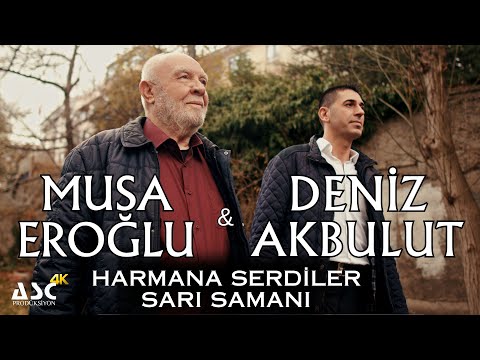 Musa Eroğlu & Deniz Akbulut - Harmana Serdiler Sarı Samanı