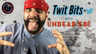 Twit Bits With Undead Esé