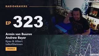 Radio4Ravers - 323 - Armin van Buuren, Andrew Bayer, Kyau & Albert, talkofthetown | Trance