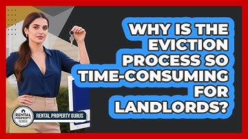 Why Is The Eviction Process So Time-consuming For Landlords? - Rental Property Gurus
