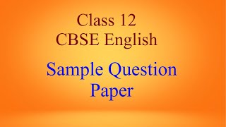 CBSE English Class 12- Sample Question Paper- Pattern -Ideas