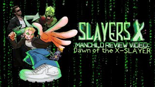 Slayers X: Manchild Review Video: Dawn of the XSlayer