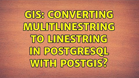 GIS: Converting mulitlinestring to linestring in PostgreSQL with PostGIS? (2 Solutions!!)