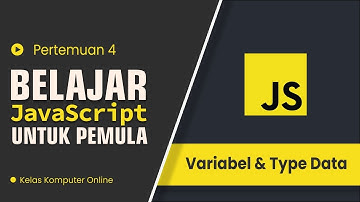 Belajar JavaScript Untuk Pemula: Memahami Variabel dan Tipe Data Dasar