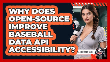 Why Does Open-source Improve Baseball Data API Accessibility? - Baseball Statistics Vault