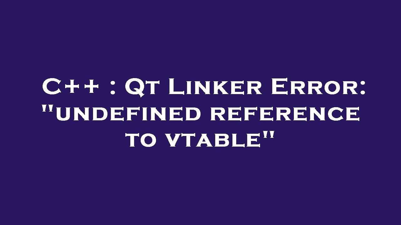 C++ : Qt Linker Error: C++ : Qt Linker Error: