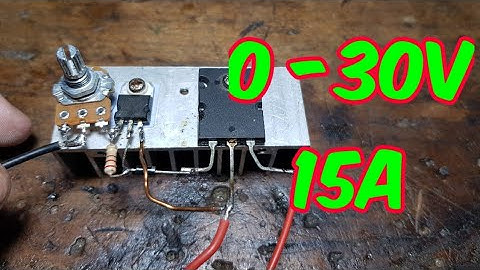 DIY MẠCH ĐIỀU CHỈNH ĐIỆN ÁP 0 - 30V  - 15A