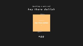 Egg - Hey There Delilah // 10 Hours