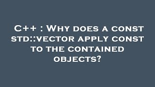 C++ : Why does a const std::vector apply const to the contained objects? Profile