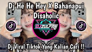 DJ HE HE HEY X BAHANAPUI PEHE HEHE DISAHOLIC VIRAL TIKTOK TERBARU YANG KALIAN CARI 2026 !