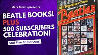 Beatle Books! Also: Celebrating 500 Subs with 5 Shout Outs