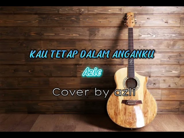 KAU TETAP DALAM ANGANKU - AZIE ( COVER BY AZLI ) class=