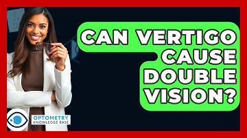 Can Vertigo Cause Double Vision? - Optometry Knowledge Base