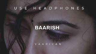 8D Audio - Baarish | Yaariyan  | Himansh Kohli, Rakul Preet | Divya Khosla Kumar | Use Headphones