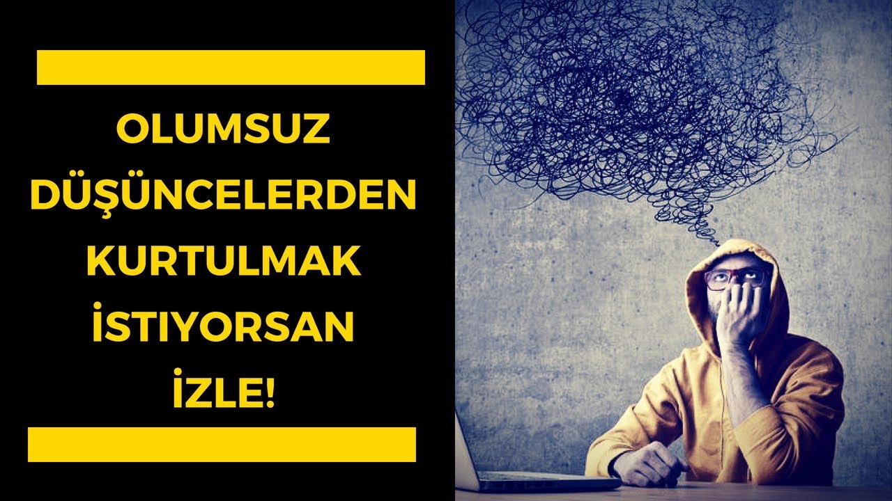Olumsuz Düşüncelerden Kurtulmak İstiyorsan İzle! - YouTube