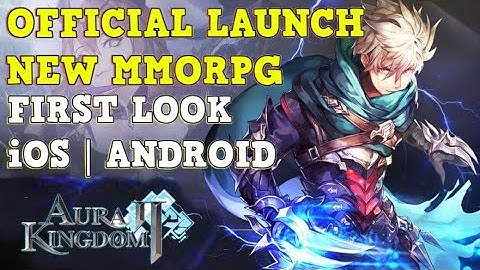 AURA KINGDOM 2 - NEW MMORPG - FIRST LOOK - GAMEPLAY iOS | ANDROID
