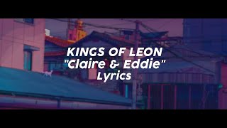 Kings Of Leon - Claire &amp; Eddie (Lyrics)