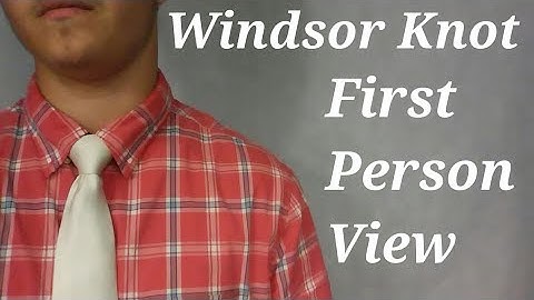 How To Tie: The Windsor Knot-Instructional Video In First Person View