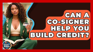 Can A Co-signer Help You Build Credit? - Student Score Builder