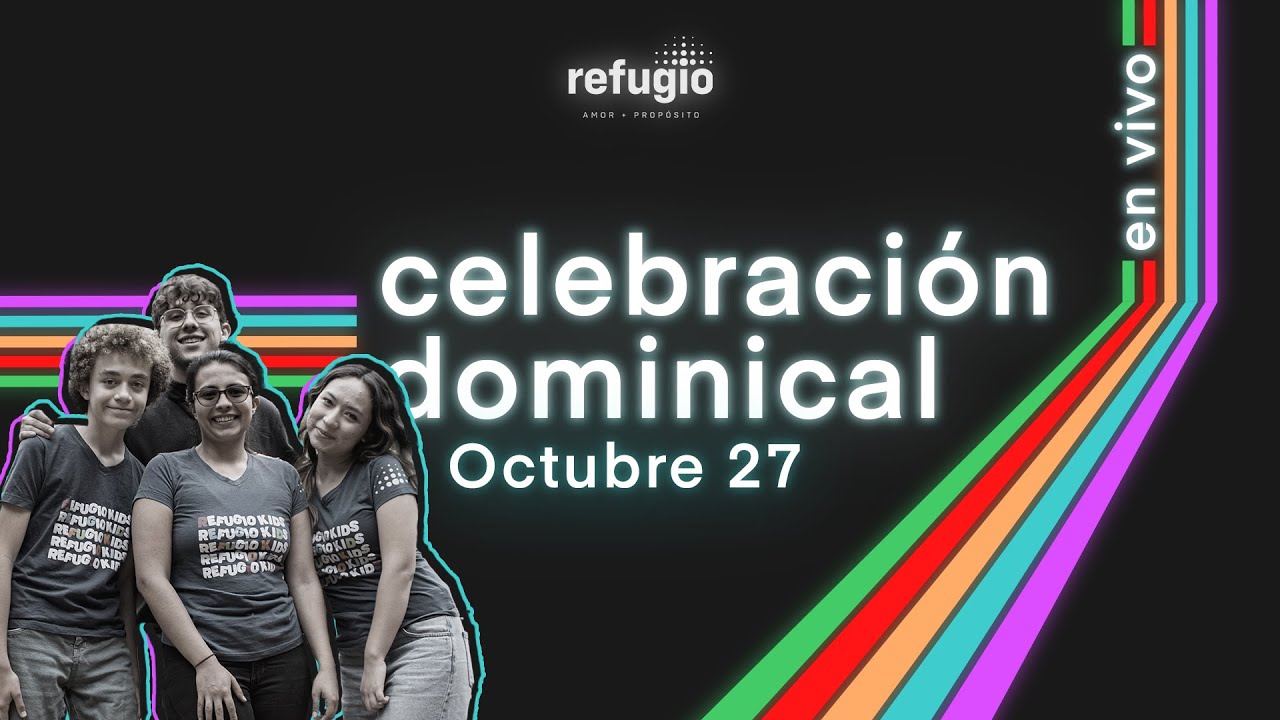 🔴 Celebración Dominical | Iglesia Refugio | Octubre 27 del 2024 - YouTube