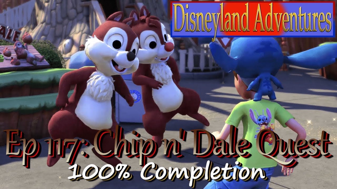 CHIP N' DALE QUEST- Ep 117 Disneyland Adventures 100% Completion