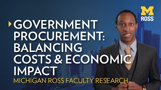 Government Procurement: Balancing Costs and Economic Impact | Michigan Ross Research