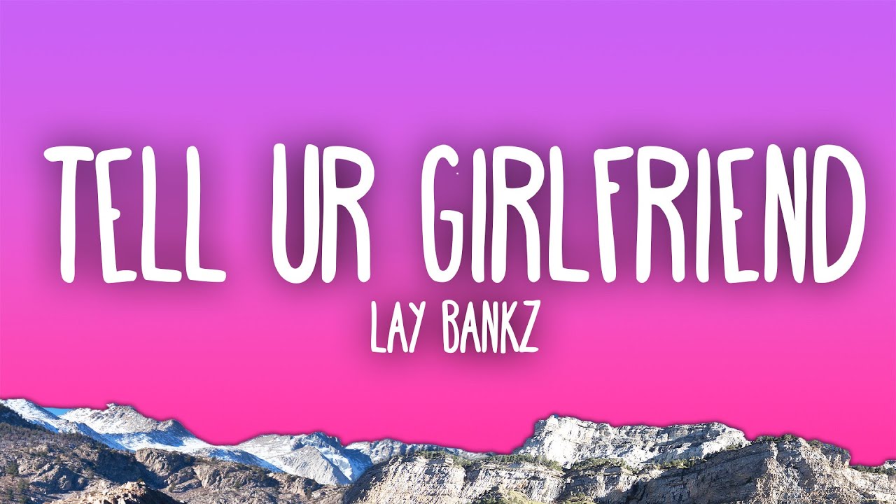 Lay Bankz - Tell Ur Girlfriend