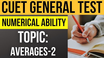 CUET General Test preparation: Numerical Ability | Topic: Averages- Part 2