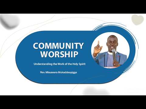 Community worship | Understanding the Work of the Holy Spirit | Rev. Misuseera Mukaddeayigga