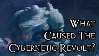 What Caused The Cybernetic Revolt? - 40K Theories