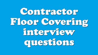 Contractor Floor Covering interview questions