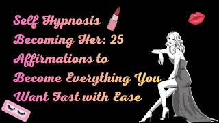 Self-Hypnosis Becoming Her: 25 Affirmations to Become Everything You Want Fast with Ease