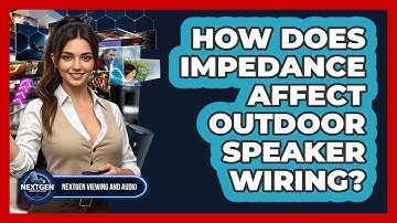 How Does Impedance Affect Outdoor Speaker Wiring? - NextGen Viewing and Audio